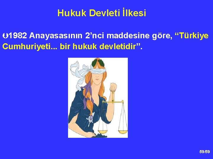 Hukuk Devleti İlkesi Þ 1982 Anayasasının 2’nci maddesine göre, “Türkiye Cumhuriyeti. . . bir