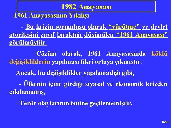 1982 Anayasası 1961 Anayasasının Yıkılışı - Bu krizin sorumlusu olarak “yürütme” ve devlet otoritesini