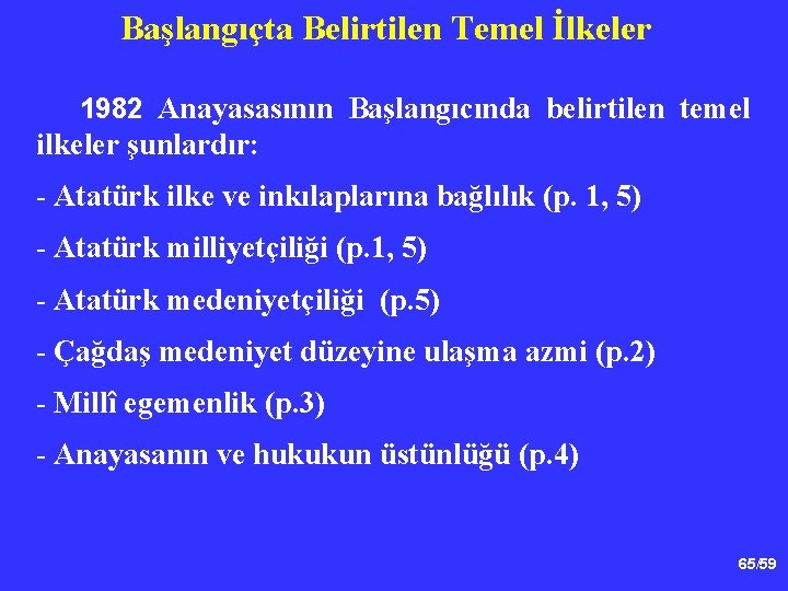 Başlangıçta Belirtilen Temel İlkeler 1982 Anayasasının Başlangıcında belirtilen temel ilkeler şunlardır: - Atatürk ilke