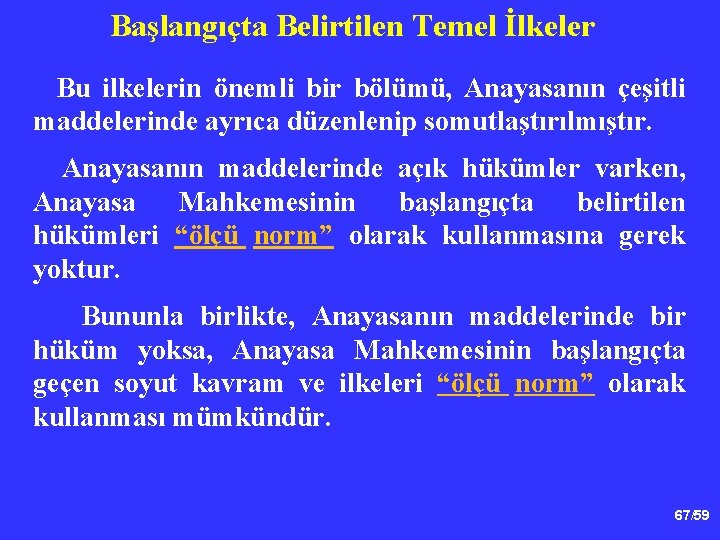 Başlangıçta Belirtilen Temel İlkeler Bu ilkelerin önemli bir bölümü, Anayasanın çeşitli maddelerinde ayrıca düzenlenip