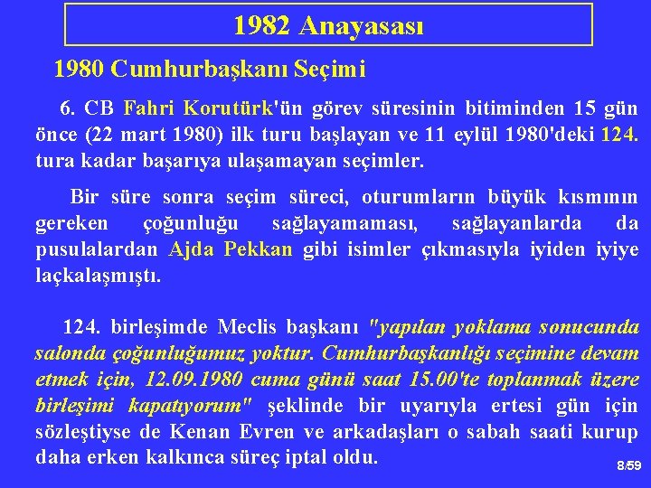1982 Anayasası 1980 Cumhurbaşkanı Seçimi 6. CB Fahri Korutürk'ün görev süresinin bitiminden 15 gün