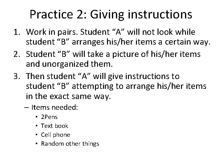 Practice 2: Giving instructions 1. Work in pairs. Student “A” will not look while