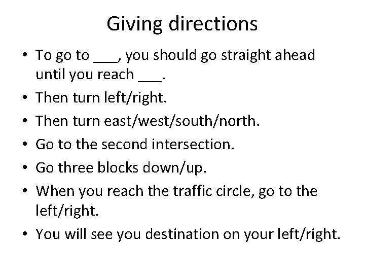 Giving directions • To go to ___, you should go straight ahead until you