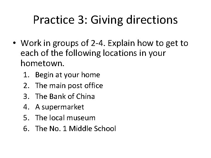 Practice 3: Giving directions • Work in groups of 2 -4. Explain how to