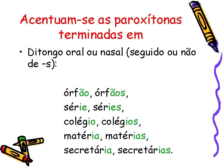 Acentuam-se as paroxítonas terminadas em • Ditongo oral ou nasal (seguido ou não de