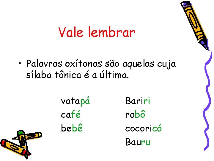 Vale lembrar • Palavras oxítonas são aquelas cuja sílaba tônica é a última. vatapá