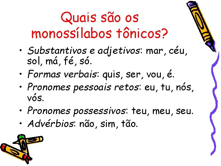 Quais são os monossílabos tônicos? • Substantivos e adjetivos: mar, céu, sol, má, fé,