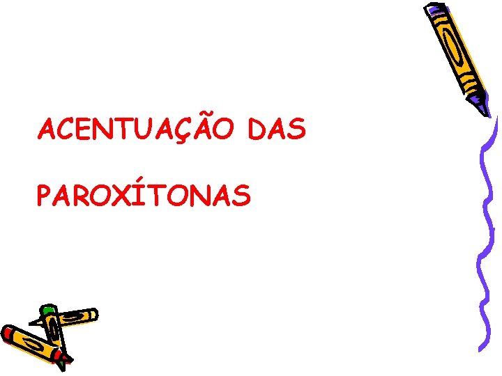 ACENTUAÇÃO DAS PAROXÍTONAS 