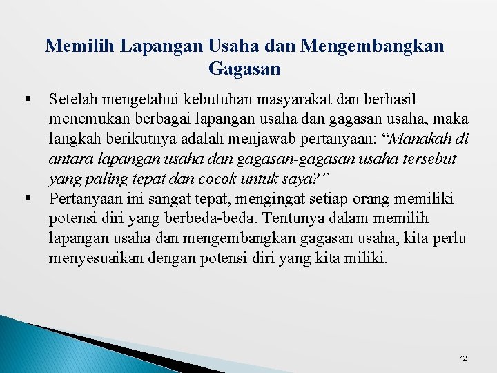 Memilih Lapangan Usaha dan Mengembangkan Gagasan § § Setelah mengetahui kebutuhan masyarakat dan berhasil