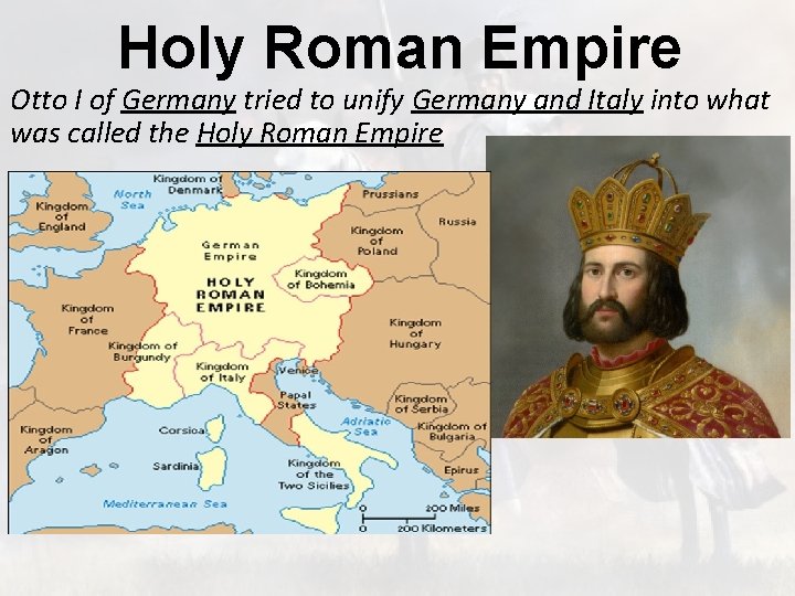 Holy Roman Empire Otto I of Germany tried to unify Germany and Italy into