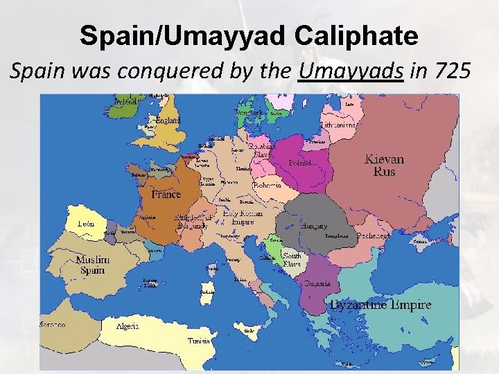 Spain/Umayyad Caliphate Spain was conquered by the Umayyads in 725 