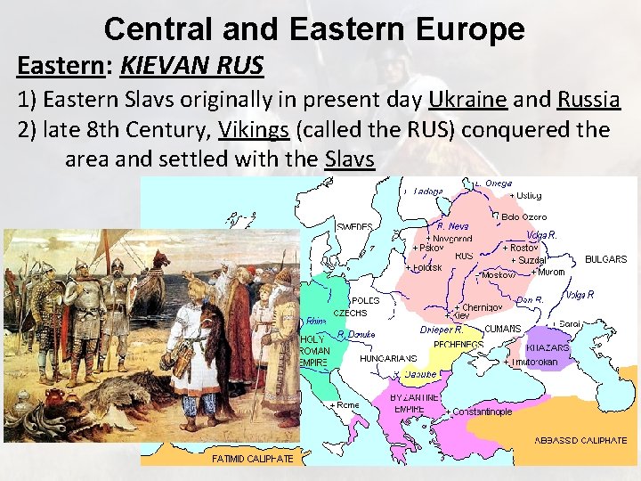 Central and Eastern Europe Eastern: KIEVAN RUS 1) Eastern Slavs originally in present day