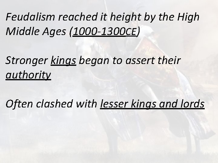 Feudalism reached it height by the High Middle Ages (1000 -1300 CE) Stronger kings