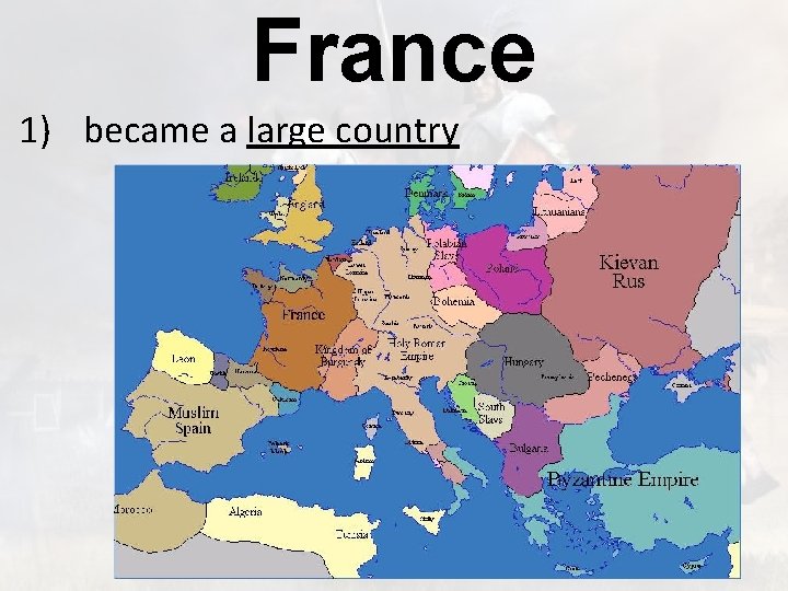 France 1) became a large country 