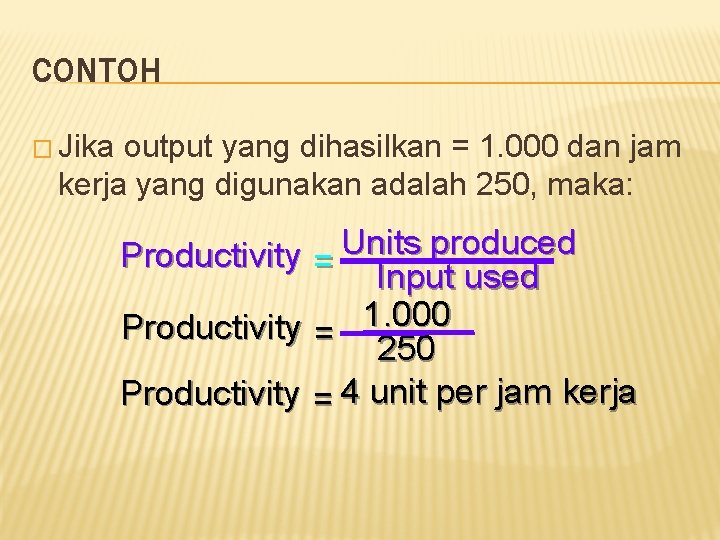 CONTOH � Jika output yang dihasilkan = 1. 000 dan jam kerja yang digunakan