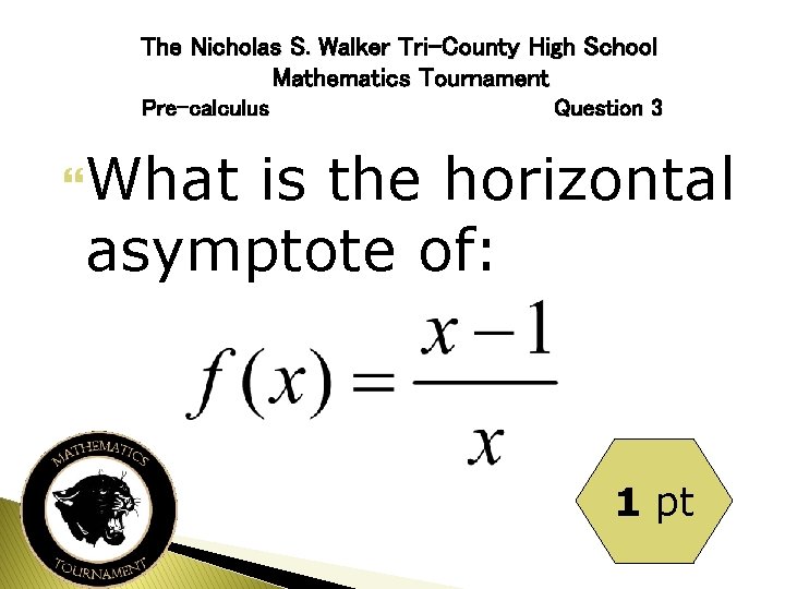 The Nicholas S. Walker Tri-County High School Mathematics Tournament Pre-calculus Question 3 What is
