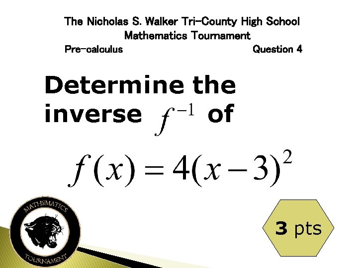 The Nicholas S. Walker Tri-County High School Mathematics Tournament Pre-calculus Question 4 Determine the