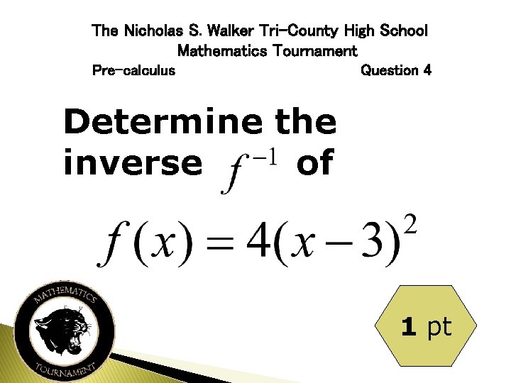 The Nicholas S. Walker Tri-County High School Mathematics Tournament Pre-calculus Question 4 Determine the