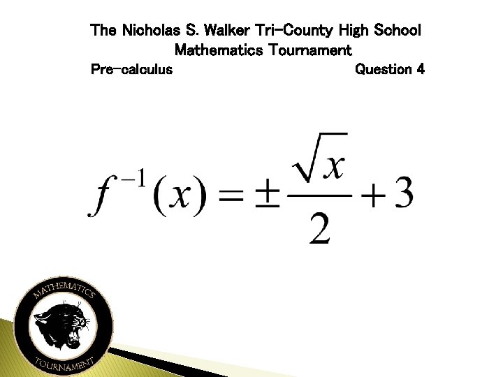 The Nicholas S. Walker Tri-County High School Mathematics Tournament Pre-calculus Question 4 
