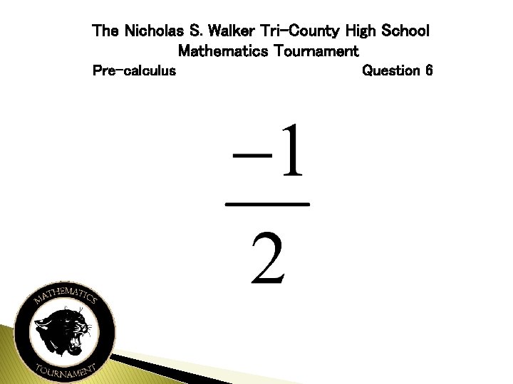 The Nicholas S. Walker Tri-County High School Mathematics Tournament Pre-calculus Question 6 