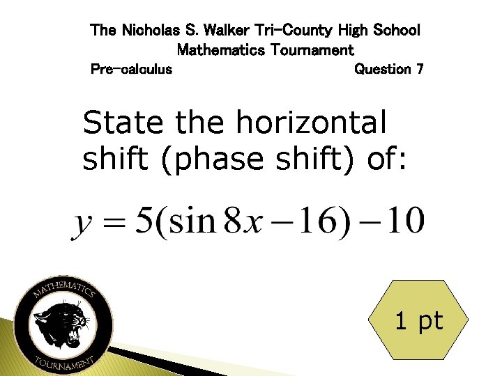 The Nicholas S. Walker Tri-County High School Mathematics Tournament Pre-calculus Question 7 State the