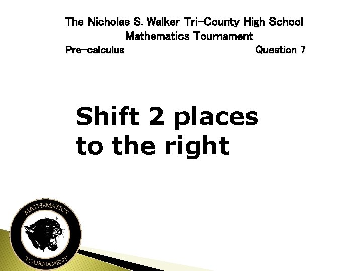 The Nicholas S. Walker Tri-County High School Mathematics Tournament Pre-calculus Question 7 Shift 2