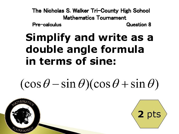 The Nicholas S. Walker Tri-County High School Mathematics Tournament Pre-calculus Question 8 Simplify and