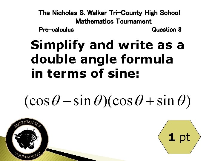 The Nicholas S. Walker Tri-County High School Mathematics Tournament Pre-calculus Question 8 Simplify and