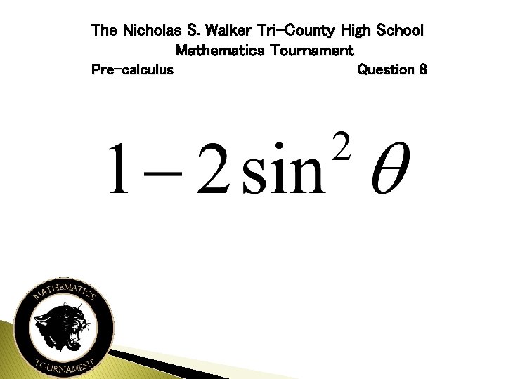 The Nicholas S. Walker Tri-County High School Mathematics Tournament Pre-calculus Question 8 