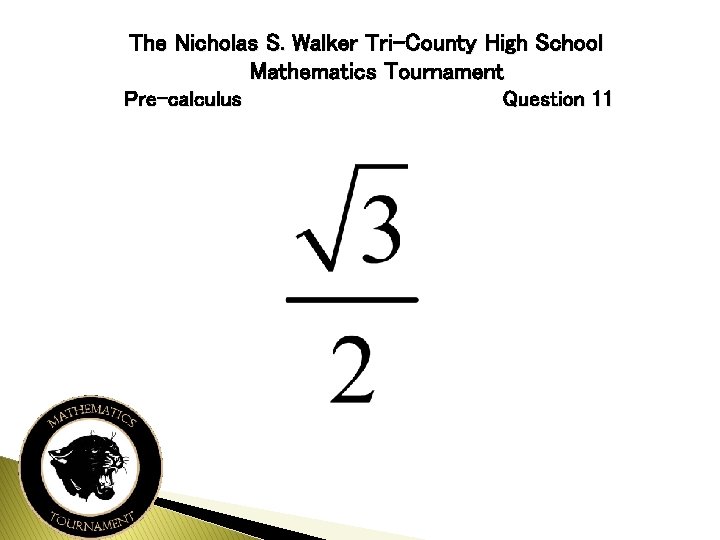 The Nicholas S. Walker Tri-County High School Mathematics Tournament Pre-calculus Question 11 