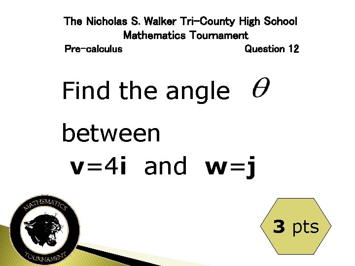 The Nicholas S. Walker Tri-County High School Mathematics Tournament Pre-calculus Question 12 Find the