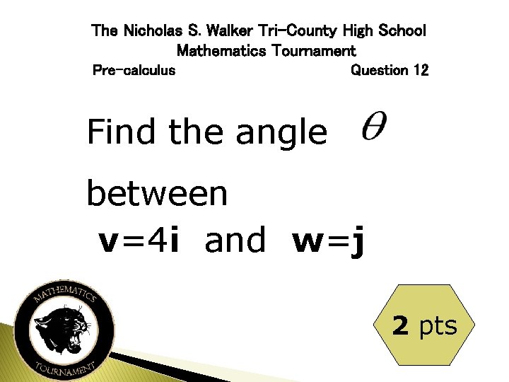 The Nicholas S. Walker Tri-County High School Mathematics Tournament Pre-calculus Question 12 Find the