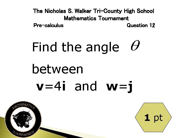 The Nicholas S. Walker Tri-County High School Mathematics Tournament Pre-calculus Question 12 Find the