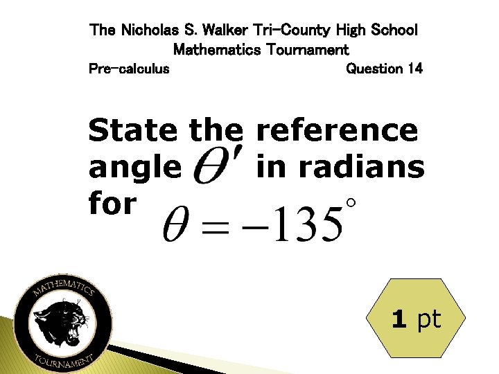 The Nicholas S. Walker Tri-County High School Mathematics Tournament Pre-calculus Question 14 State the