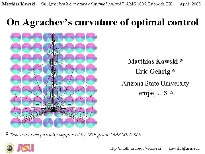 Matthias Kawski. “On Agrachev’s curvature of optimal control” AMS 1006. Lubbock TX. April, 2005