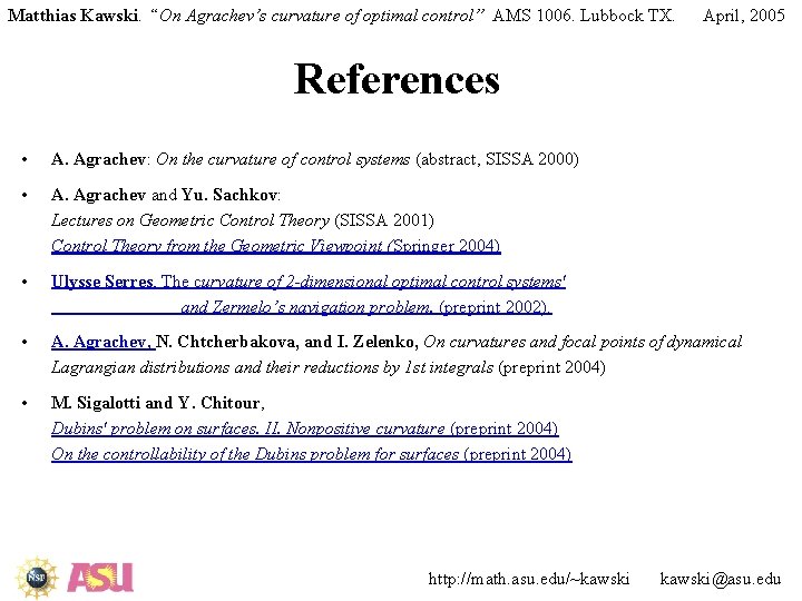 Matthias Kawski. “On Agrachev’s curvature of optimal control” AMS 1006. Lubbock TX. April, 2005