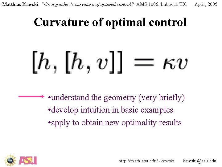 Matthias Kawski. “On Agrachev’s curvature of optimal control” AMS 1006. Lubbock TX. April, 2005