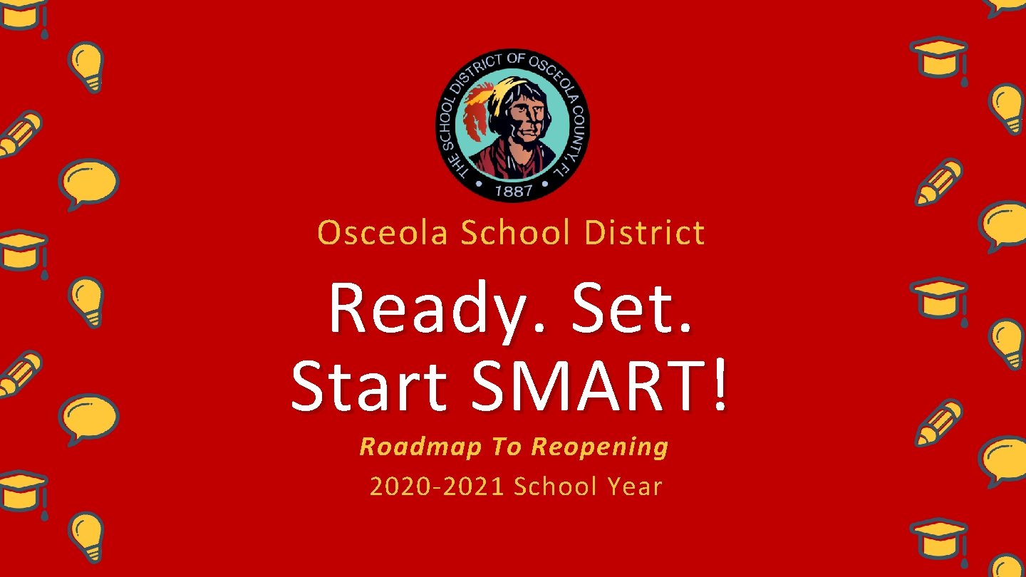 Osceola School District Ready. Set. Start SMART! Roadmap To Reopening 2020 -2021 School Year