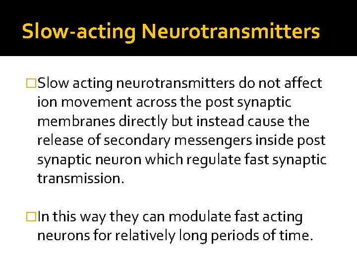 Slow-acting Neurotransmitters �Slow acting neurotransmitters do not affect ion movement across the post synaptic