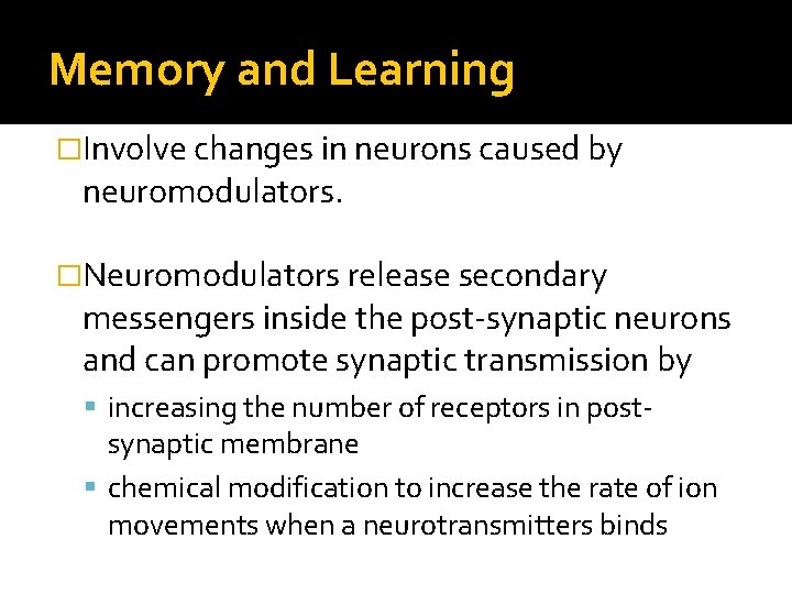 Memory and Learning �Involve changes in neurons caused by neuromodulators. �Neuromodulators release secondary messengers