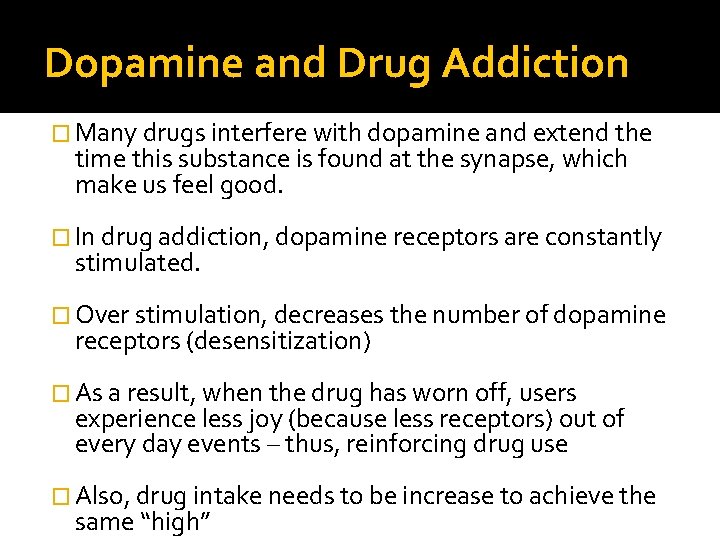 Dopamine and Drug Addiction � Many drugs interfere with dopamine and extend the time