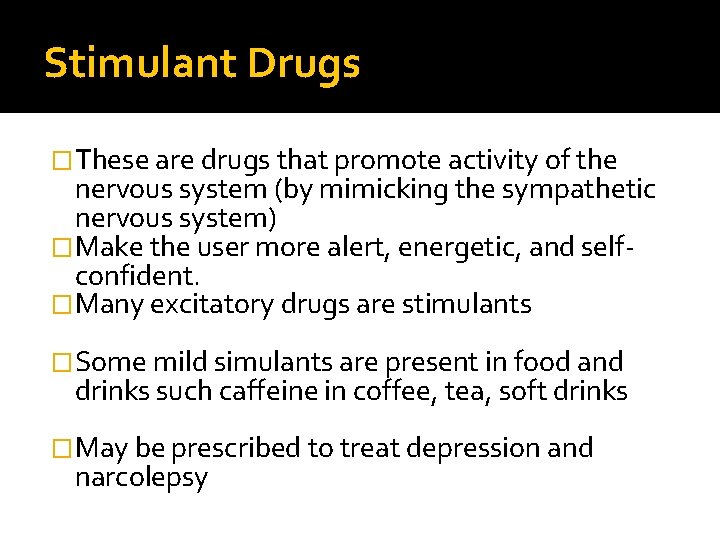 Stimulant Drugs �These are drugs that promote activity of the nervous system (by mimicking
