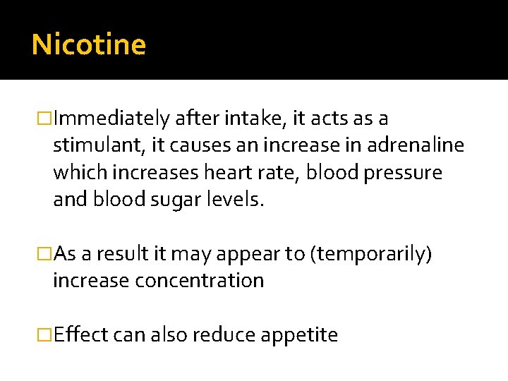 Nicotine �Immediately after intake, it acts as a stimulant, it causes an increase in