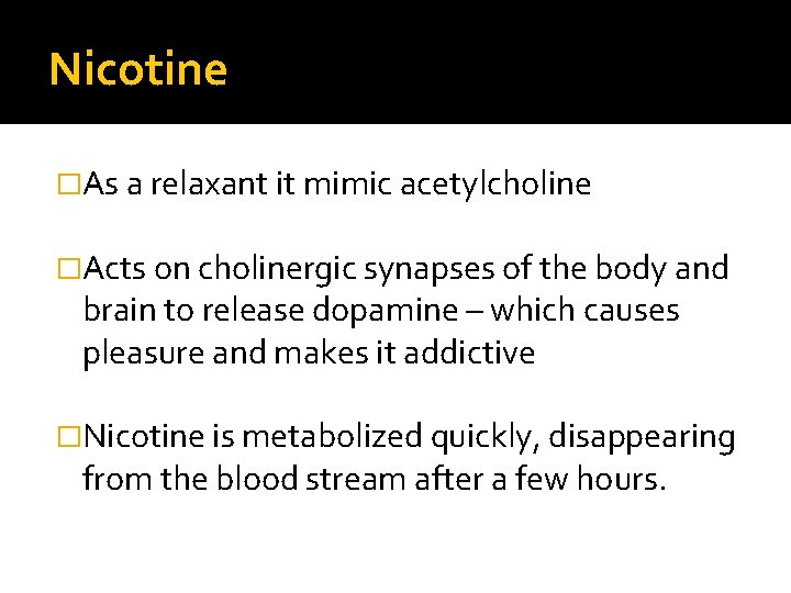 Nicotine �As a relaxant it mimic acetylcholine �Acts on cholinergic synapses of the body