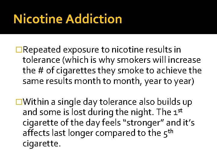 Nicotine Addiction �Repeated exposure to nicotine results in tolerance (which is why smokers will