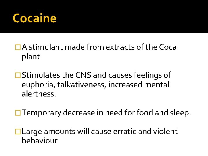 Cocaine �A stimulant made from extracts of the Coca plant �Stimulates the CNS and