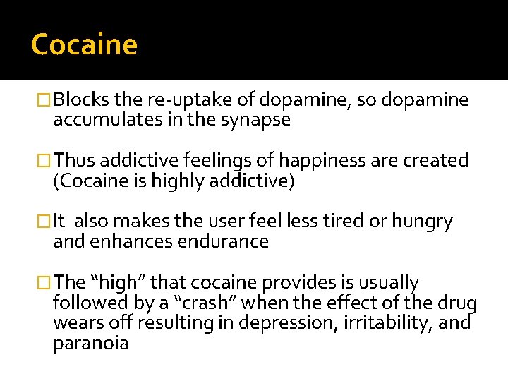 Cocaine �Blocks the re-uptake of dopamine, so dopamine accumulates in the synapse �Thus addictive