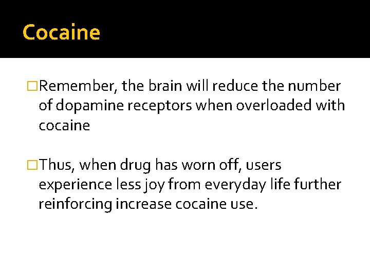 Cocaine �Remember, the brain will reduce the number of dopamine receptors when overloaded with