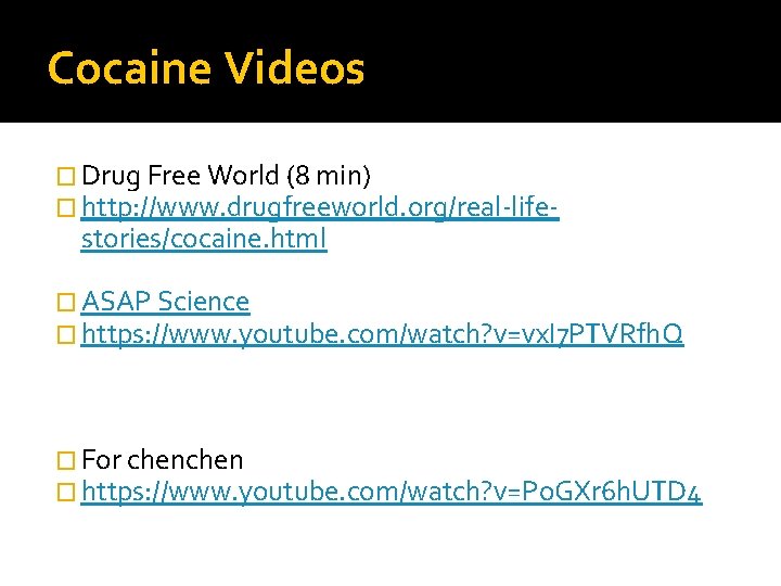 Cocaine Videos � Drug Free World (8 min) � http: //www. drugfreeworld. org/real-life- stories/cocaine.