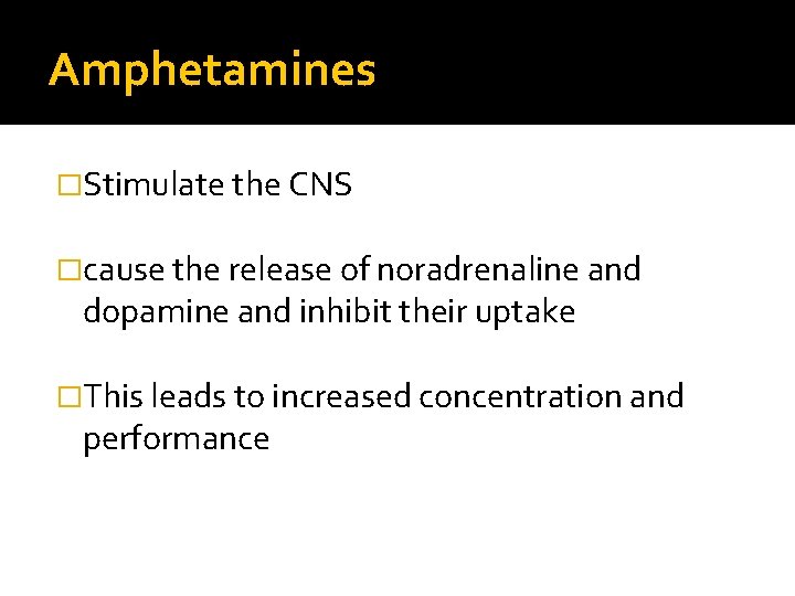 Amphetamines �Stimulate the CNS �cause the release of noradrenaline and dopamine and inhibit their